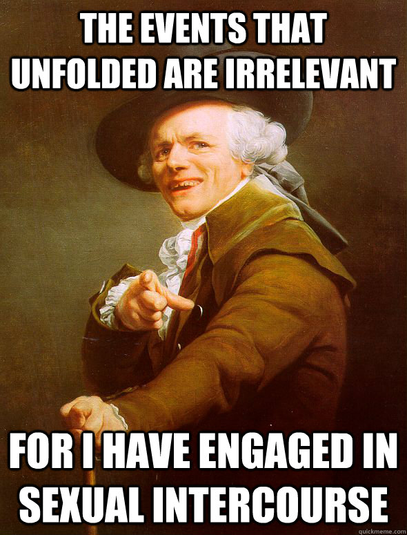 The events that unfolded are irrelevant for i have engaged in sexual intercourse  Joseph Ducreux