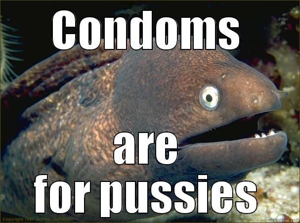 CONDOMS ARE FOR PUSSIES Bad Joke Eel