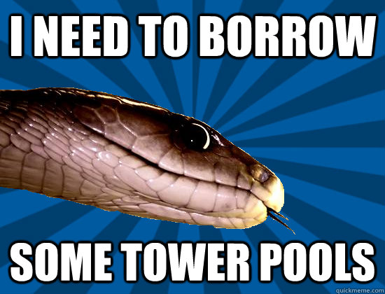 I need to borrow some tower pools  Spoonerism Snake