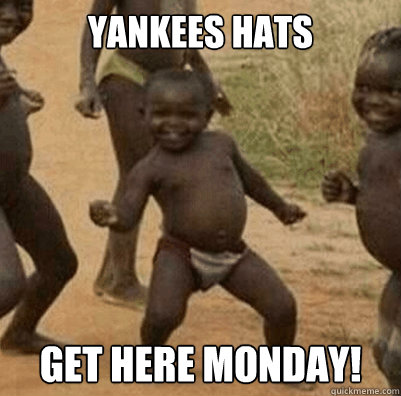 Yankees hats Get here Monday!  Third World Success Kid