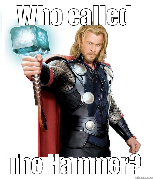 WHO CALLED THE HAMMER? Advice Thor