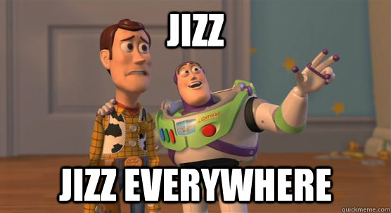 Jizz Jizz everywhere  Toy Story Everywhere