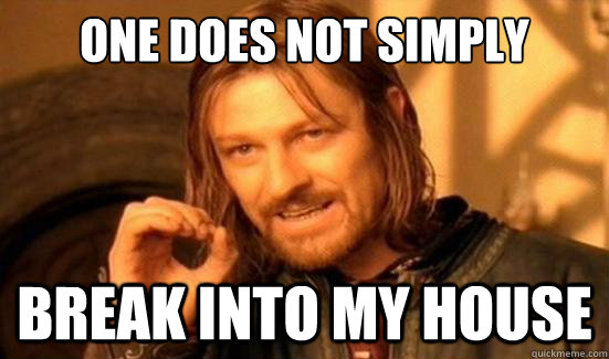 One Does Not Simply break into my house - One Does Not Simply break into my house  Boromir