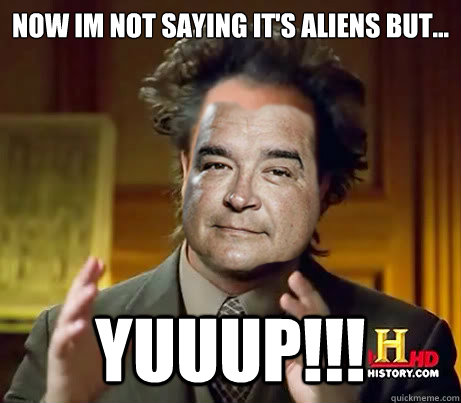 Now im not saying it's aliens but... yuuup!!! - Now im not saying it's aliens but... yuuup!!!  dave hester buys aliens