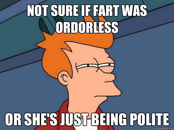 not sure if fart was ordorless or she's just being polite  Futurama Fry