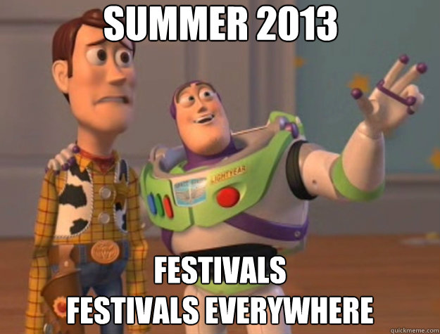 Summer 2013 festivals 
festivals everywhere  Toy Story