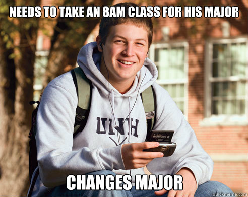 Needs to take an 8am class for his major changes major  College Freshman