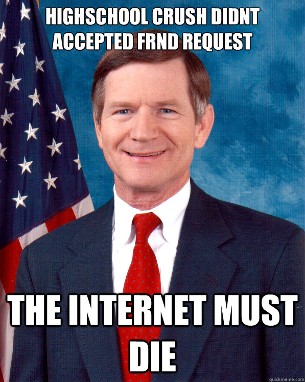 highschool crush didnt accepted frnd request the internet must die  Scumbag Lamar Smith