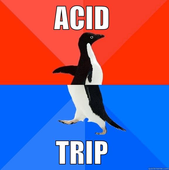 ACID TRIP Socially Awesome Awkward Penguin