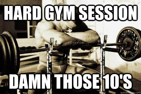 hard gym session damn those 10's  sad gym rat