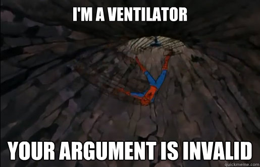 I'm a ventilator Your argument is invalid - I'm a ventilator Your argument is invalid  Spiderman Ventilator