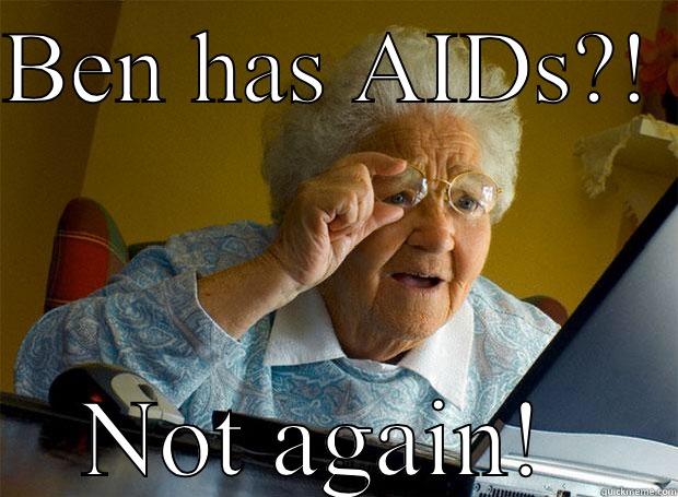 BEN HAS AIDS?!  NOT AGAIN!  Grandma finds the Internet