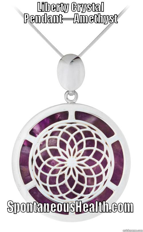 LIBERTY CRYSTAL PENDANT—AMETHYST SPONTANEOUSHEALTH.COM Misc