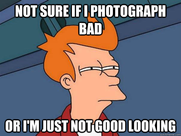 Not sure if i photograph bad or i'm just not good looking  Futurama Fry