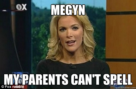 MEGYN My parents can't spell  Megyn Kelly