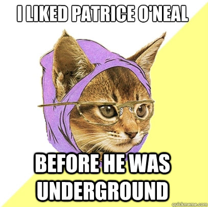 I liked Patrice O'Neal Before he was underground  Hipster Kitty