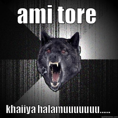 AMI TORE KHAIIYA HALAMUUUUUUU...... Insanity Wolf