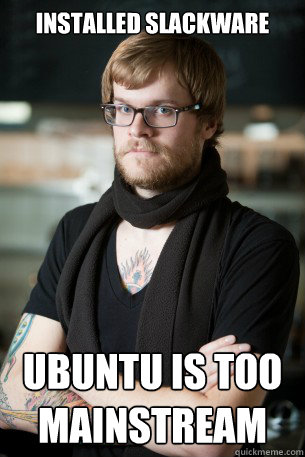 Installed Slackware Ubuntu is too mainstream  Hipster Barista