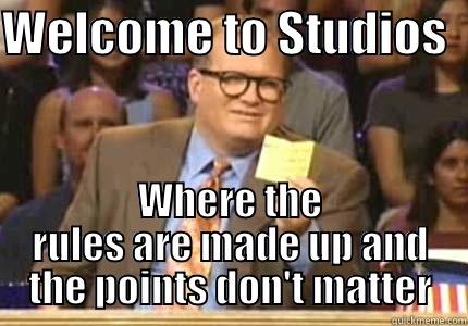 WELCOME TO STUDIOS   WHERE THE RULES ARE MADE UP AND THE POINTS DON'T MATTER Whose Line