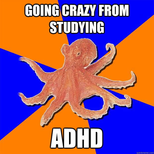 Going crazy from studying ADHD  Online Diagnosis Octopus