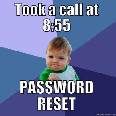 TOOK A CALL AT 8:55 PASSWORD RESET Success Kid