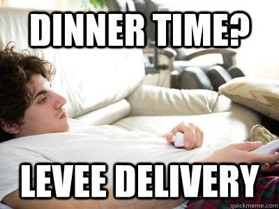 Dinner time? Levee Delivery  Lazy college student