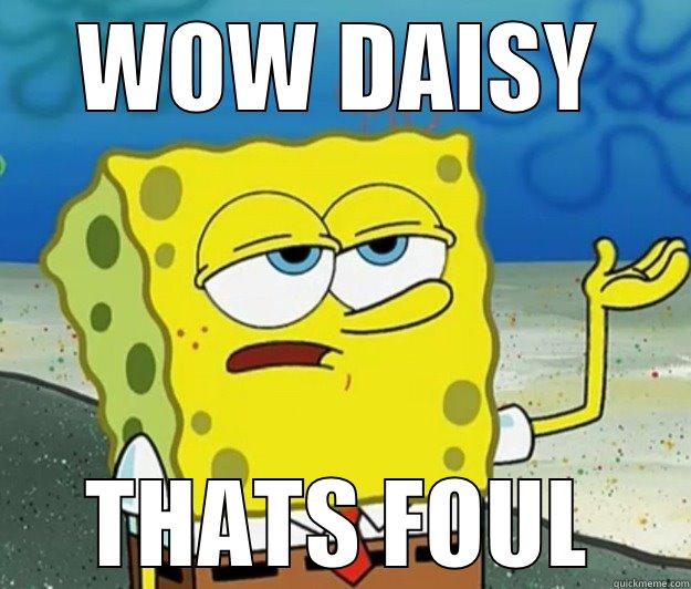 WOW DAISY THATS FOUL Tough Spongebob