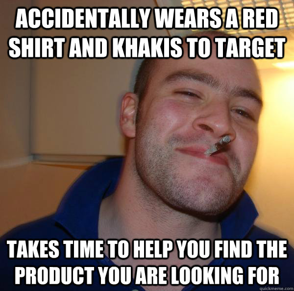 Accidentally wears a red shirt and khakis to target Takes time to help you find the product you are looking for - Accidentally wears a red shirt and khakis to target Takes time to help you find the product you are looking for  Misc