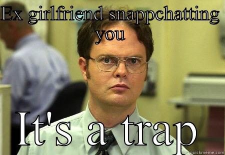 EX GIRLFRIEND SNAPPCHATTING YOU IT'S A TRAP Schrute