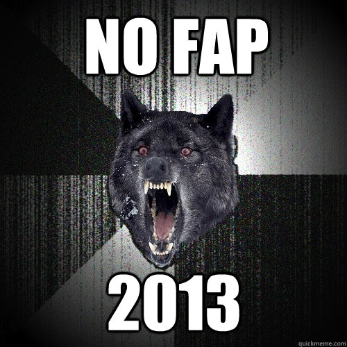 No fap 2013  Insanity Wolf