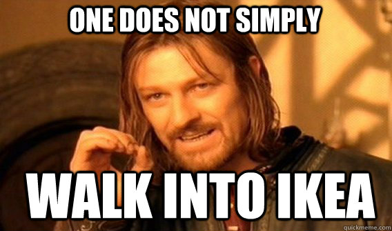 One does not simply walk into IKEA  Boromir