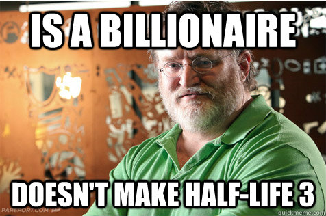 is a billionaire Doesn't Make Half-Life 3  Good Guy Gabe