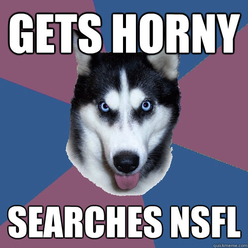 gets horny searches nsfl  Creeper Canine