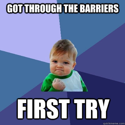 GOT THROUGH THE BARRIERS  first try  - GOT THROUGH THE BARRIERS  first try   Success Kid