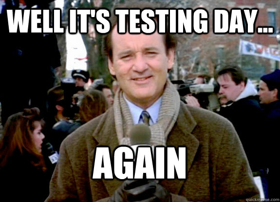 well it's testing day... again - well it's testing day... again  Misc