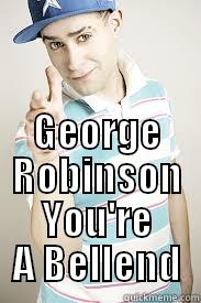  GEORGE ROBINSON YOU'RE A BELLEND Misc