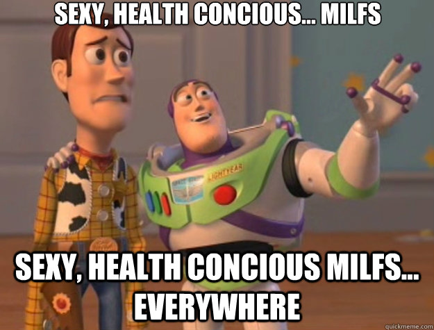 Sexy, health concious... milfs sexy, health concious milfs... everywhere  Toy Story