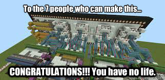 To the 7 people who can make this... CONGRATULATIONS!!! You have no life.  Minecraft