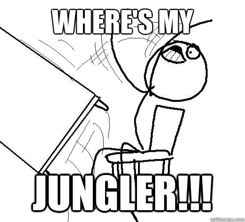 where's my jungler!!!  Flip A Table