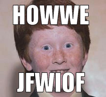 HOWWE JFWIOF Over Confident Ginger