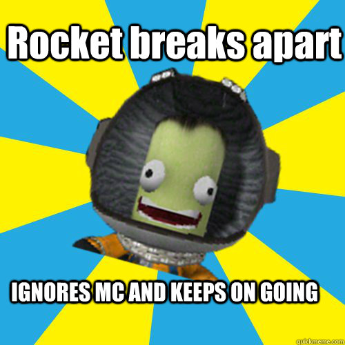 Rocket breaks apart IGNORES MC AND KEEPS ON GOING  Jebediah Kerman - Thrill Master