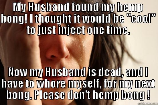 MY HUSBAND FOUND MY HEMP BONG! I THOUGHT IT WOULD BE 