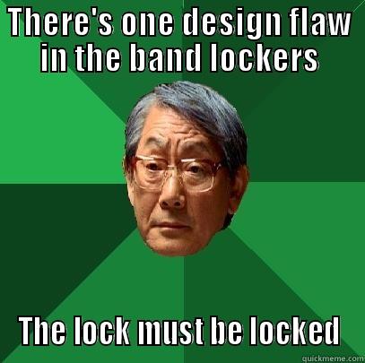 one design flaw dude - THERE'S ONE DESIGN FLAW IN THE BAND LOCKERS THE LOCK MUST BE LOCKED High Expectations Asian Father