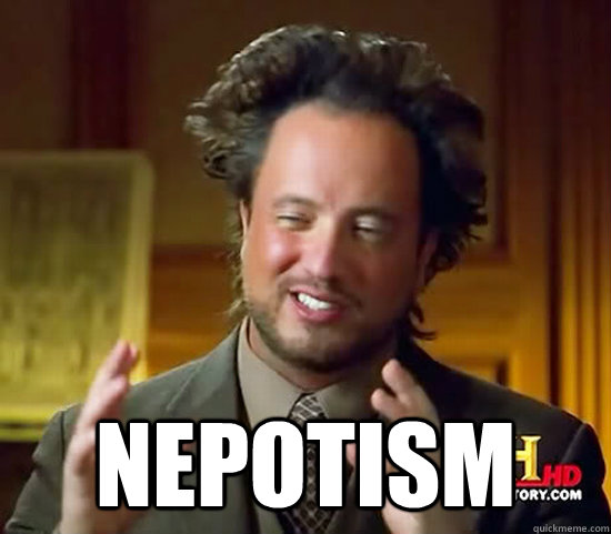 Nepotism - Nepotism  Ancient Aliens