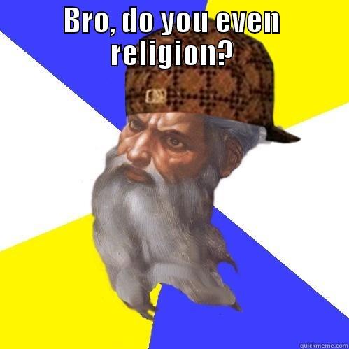 BRO, DO YOU EVEN RELIGION?  Scumbag Advice God