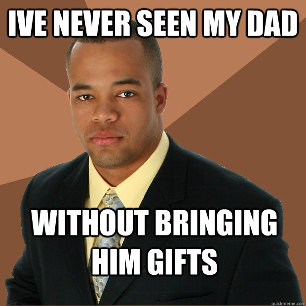 Ive never seen my dad Without bringing him gifts  Successful Black Man