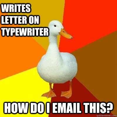 Writes letter on typewriter how do I email this?  Tech Impaired Duck