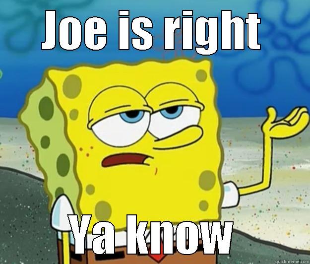 Joes right - JOE IS RIGHT YA KNOW Tough Spongebob