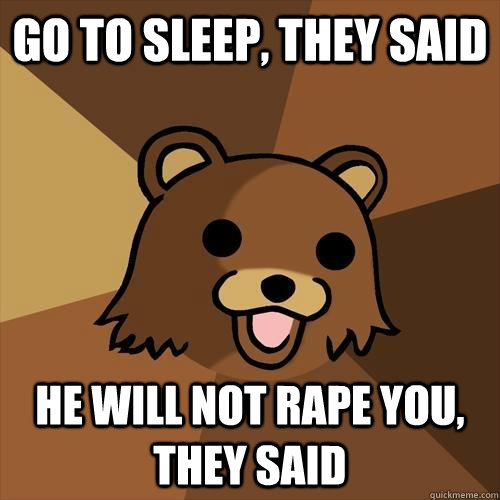 Go to sleep, they said He will not rape you, they said - Go to sleep, they said He will not rape you, they said  Pedobear