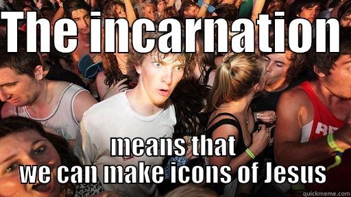 THE INCARNATION  MEANS THAT WE CAN MAKE ICONS OF JESUS Sudden Clarity Clarence